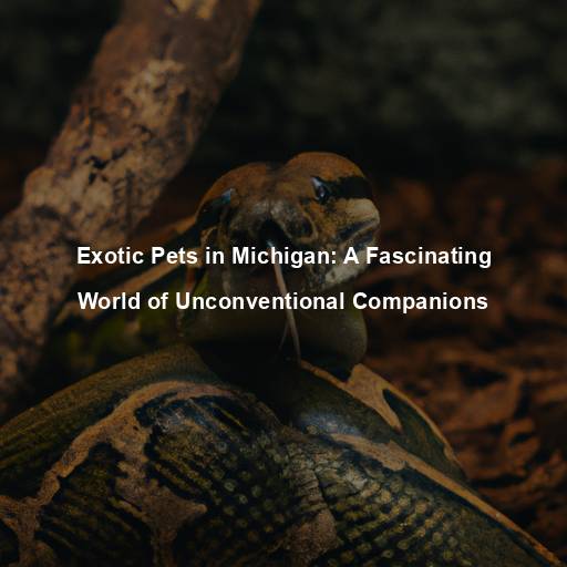 Exotic Pets in Michigan: A Fascinating World of Unconventional Companions