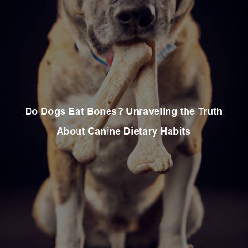 Do Dogs Eat Bones? Unraveling the Truth About Canine Dietary Habits